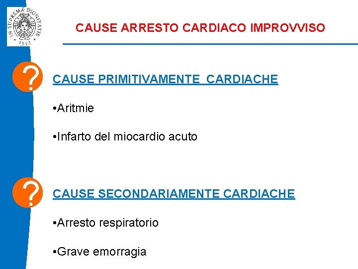 CAUSE ARRESTO CARDIACO IMPROVVISO ? CAUSE PRIMITIVAMENTE CARDIACHE • Aritmie • Infarto del miocardio