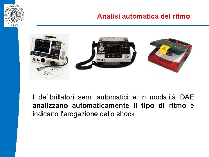 Analisi automatica del ritmo I defibrillatori semi automatici e in modalità DAE analizzano automaticamente