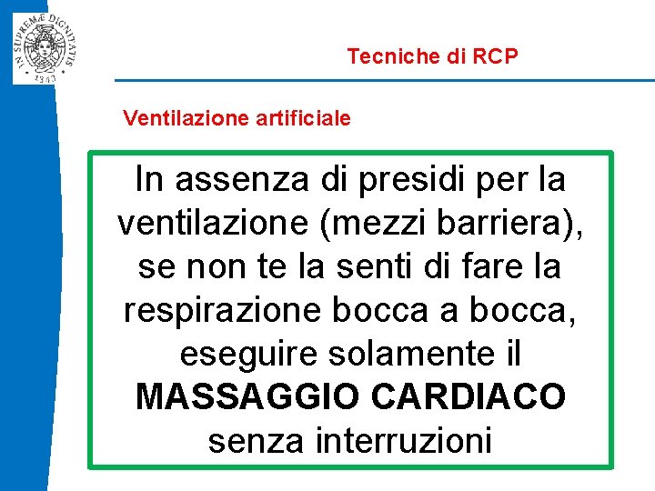 Tecniche di RCP Ventilazione artificiale In assenza di presidi per la ventilazione (mezzi barriera),