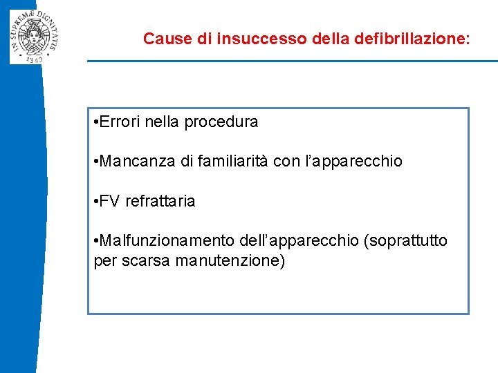 Cause di insuccesso della defibrillazione: • Errori nella procedura • Mancanza di familiarità con