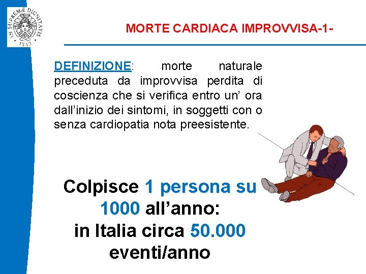 MORTE CARDIACA IMPROVVISA-1 DEFINIZIONE: morte naturale preceduta da improvvisa perdita di coscienza che si