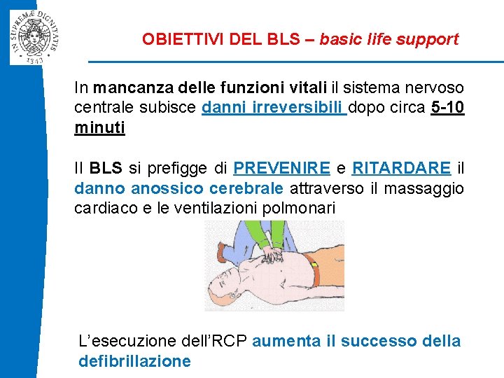 OBIETTIVI DEL BLS – basic life support In mancanza delle funzioni vitali il sistema