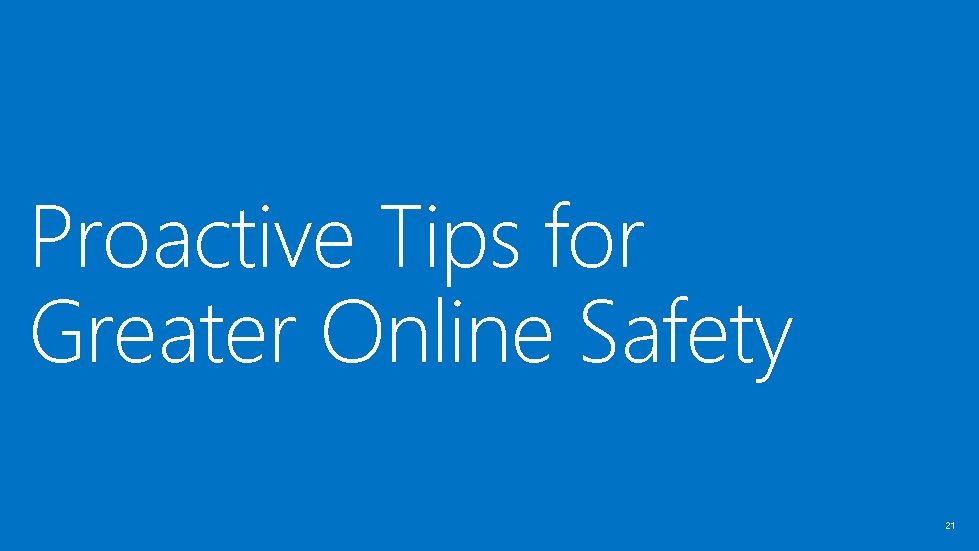 Proactive Tips for Greater Online Safety 21 