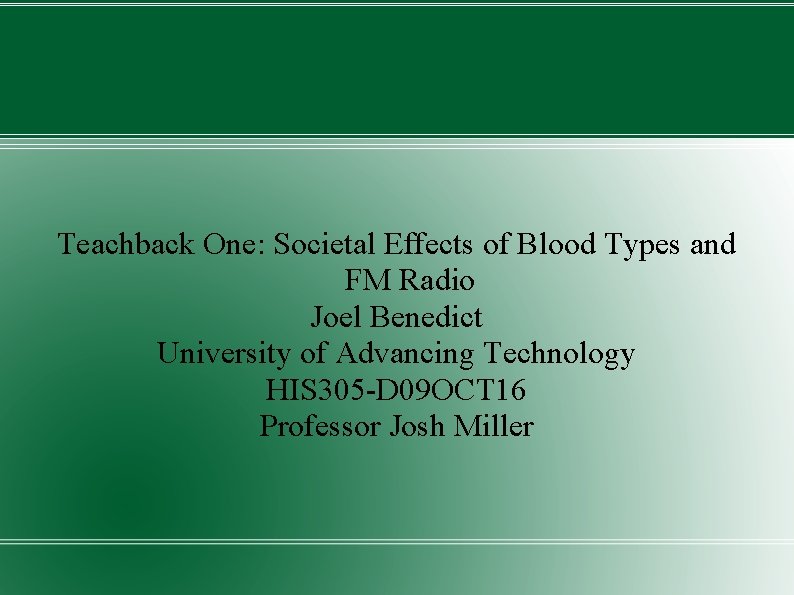 Teachback One: Societal Effects of Blood Types and FM Radio Joel Benedict University of