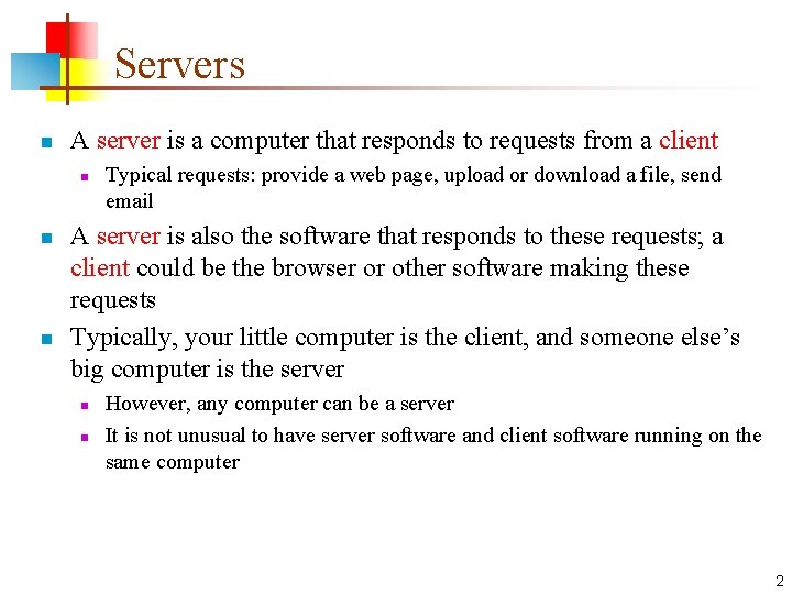 Servers n A server is a computer that responds to requests from a client