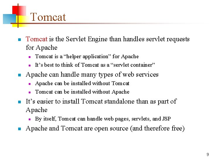 Tomcat n Tomcat is the Servlet Engine than handles servlet requests for Apache n