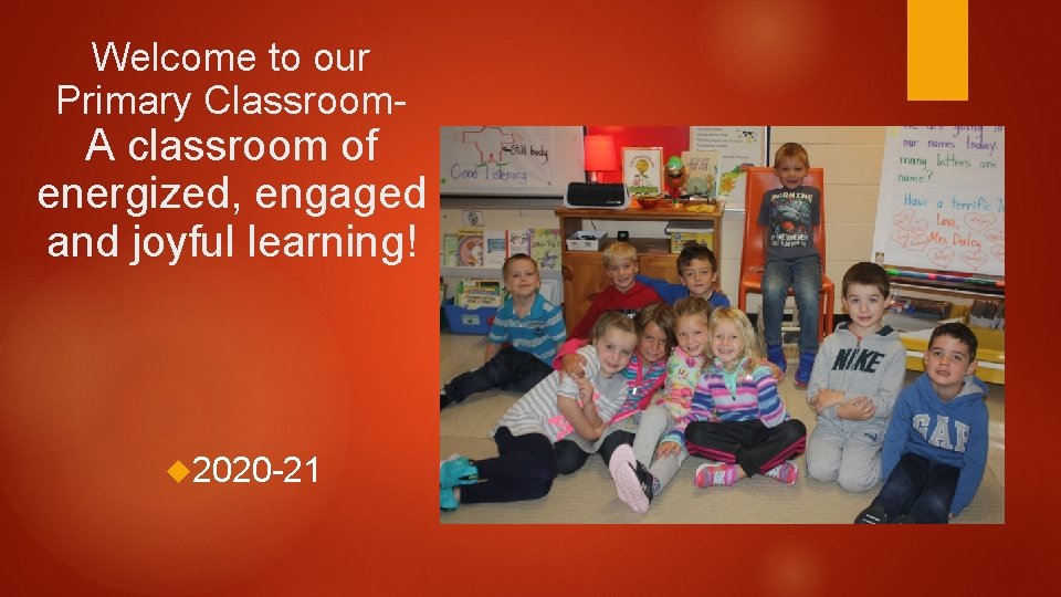 Welcome to our Primary Classroom- A classroom of energized, engaged and joyful learning! 2020