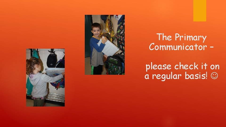 The Primary Communicator – please check it on a regular basis! 