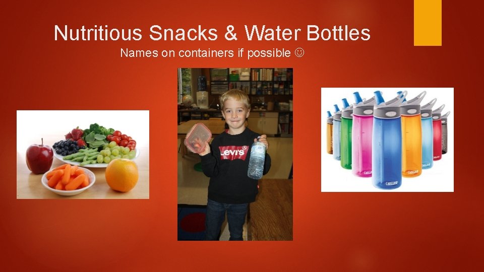 Nutritious Snacks & Water Bottles Names on containers if possible 