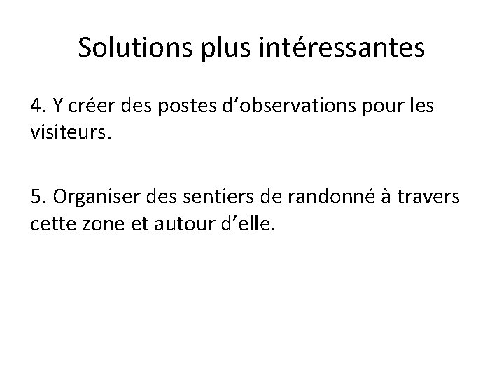 Solutions plus intéressantes 4. Y créer des postes d’observations pour les visiteurs. 5. Organiser