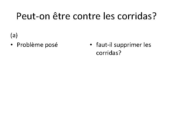 Peut-on être contre les corridas? (a) • Problème posé • faut-il supprimer les corridas?