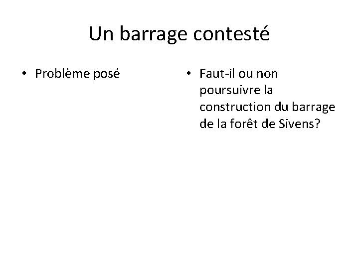 Un barrage contesté • Problème posé • Faut-il ou non poursuivre la construction du