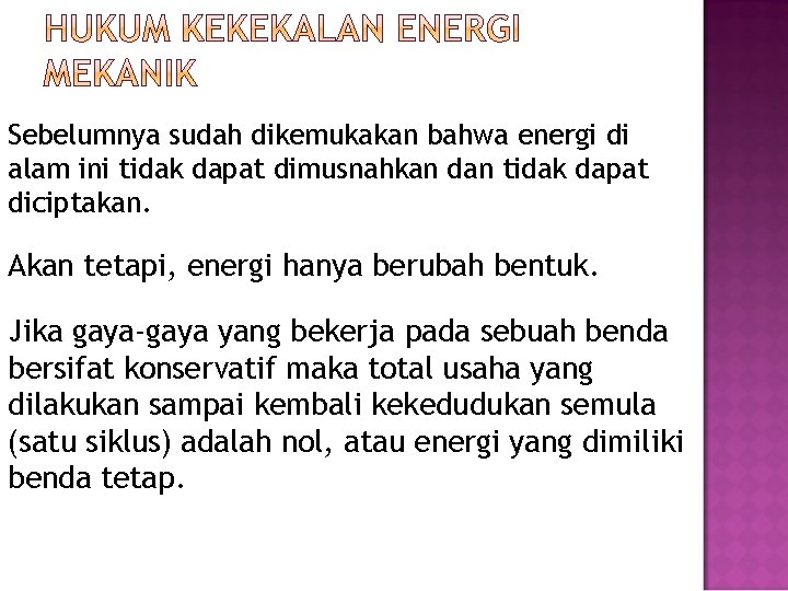 Sebelumnya sudah dikemukakan bahwa energi di alam ini tidak dapat dimusnahkan dan tidak dapat