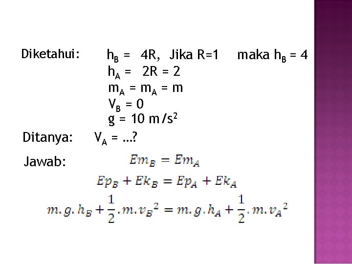 Diketahui: Ditanya: Jawab: h. B = 4 R, Jika R=1 h. A = 2