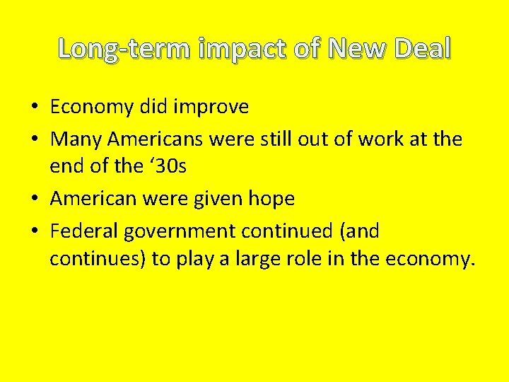 Long-term impact of New Deal • Economy did improve • Many Americans were still