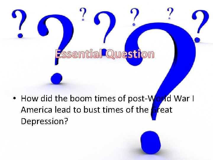 Essential Question • How did the boom times of post-World War I America lead