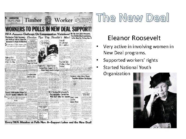 The New Deal Eleanor Roosevelt • Very active in involving women in New Deal