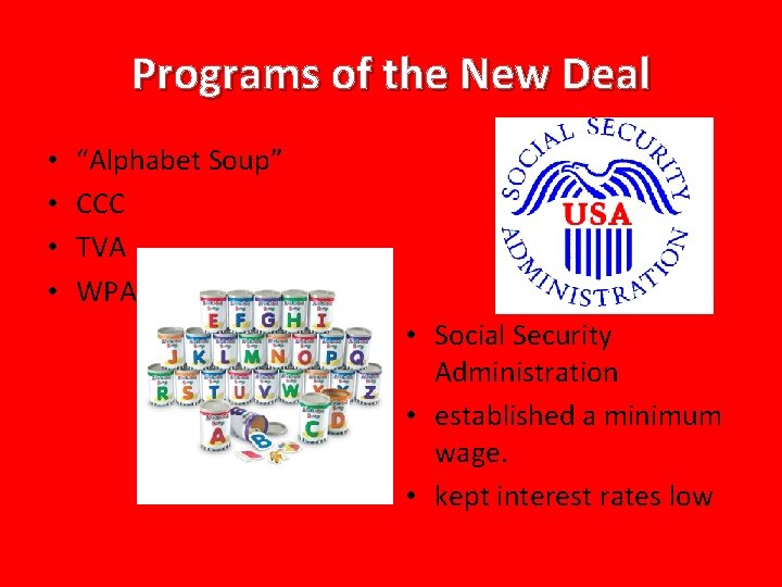 Programs of the New Deal • • “Alphabet Soup” CCC TVA WPA • Social
