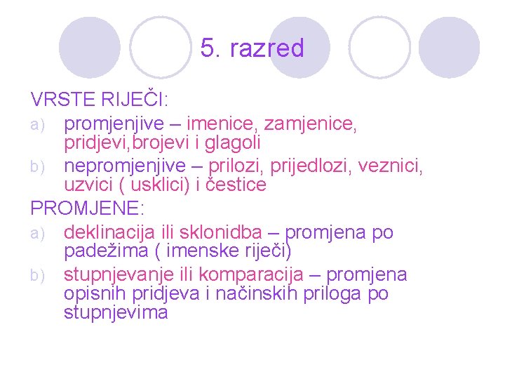 5. razred VRSTE RIJEČI: a) promjenjive – imenice, zamjenice, pridjevi, brojevi i glagoli b)