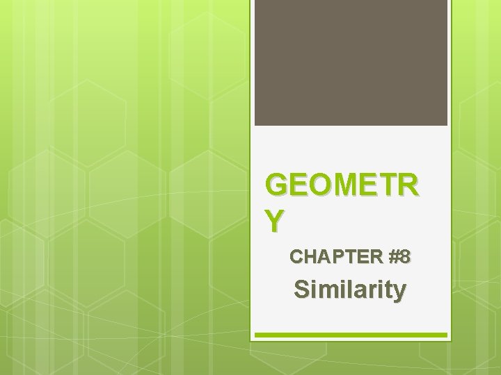 GEOMETR Y CHAPTER #8 Similarity 