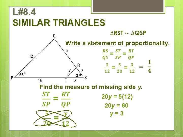 L#8. 4 SIMILAR TRIANGLES Write a statement of proportionality. Find the measure of missing