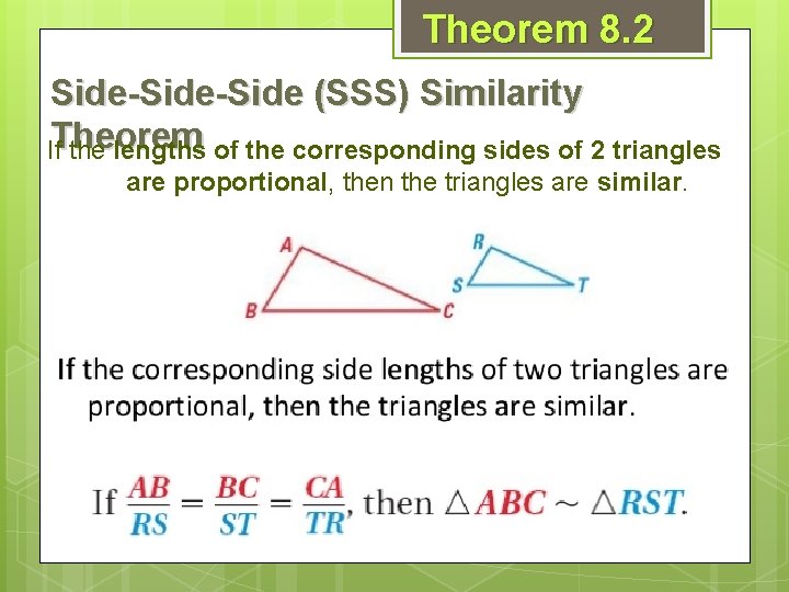 Theorem 8. 2 Side-Side (SSS) Similarity If. Theorem the lengths of the corresponding sides
