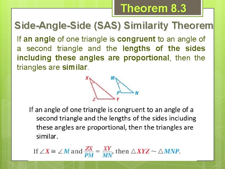 Theorem 8. 3 Side-Angle-Side (SAS) Similarity Theorem If an angle of one triangle is