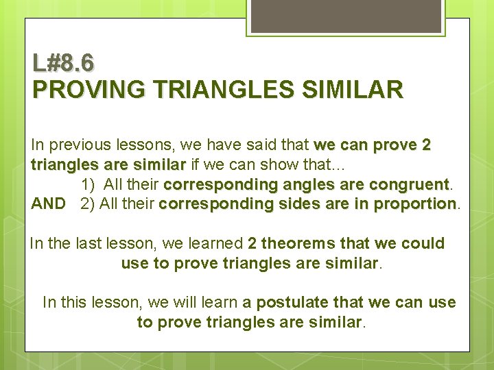 L#8. 6 PROVING TRIANGLES SIMILAR In previous lessons, we have said that we can