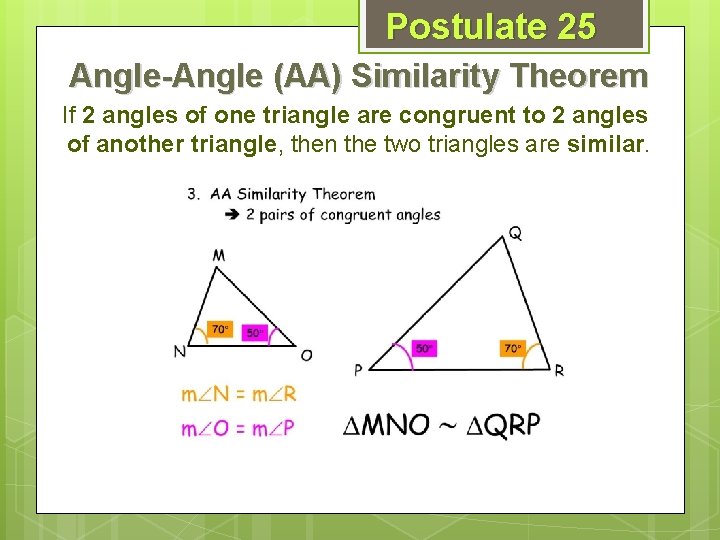 Postulate 25 Angle-Angle (AA) Similarity Theorem If 2 angles of one triangle are congruent