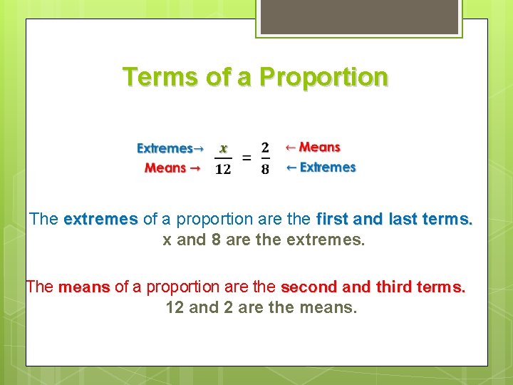 Terms of a Proportion The extremes of a proportion are the first and last