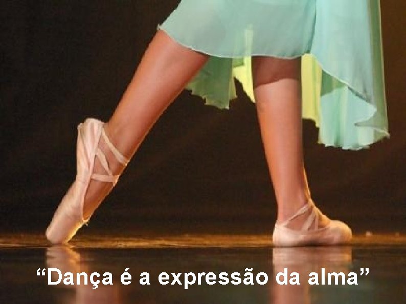 “Dança é a expressão da alma” 