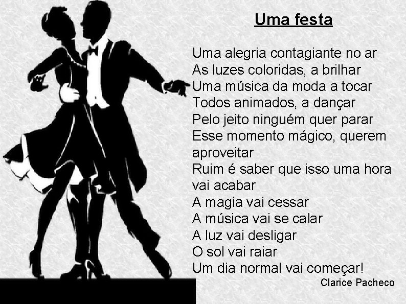 Uma festa Uma alegria contagiante no ar As luzes coloridas, a brilhar Uma música