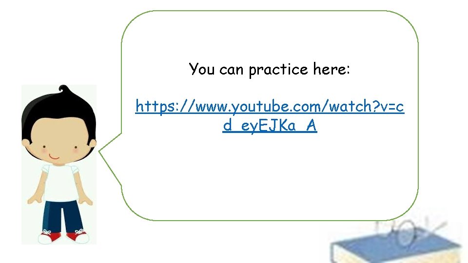 You can practice here: https: //www. youtube. com/watch? v=c d_ey. EJKa_A 