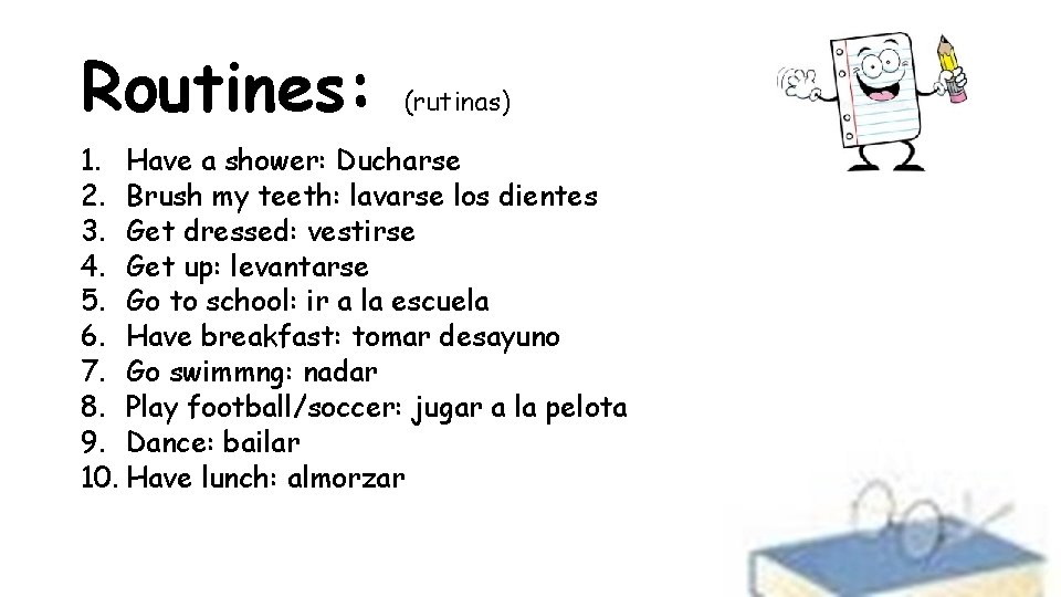 Routines: (rutinas) 1. Have a shower: Ducharse 2. Brush my teeth: lavarse los dientes