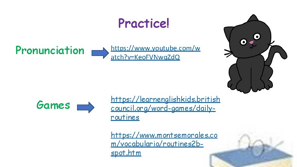 Practice! Pronunciation Games https: //www. youtube. com/w atch? v=Keo. FVNwq. Zd. Q https: //learnenglishkids.