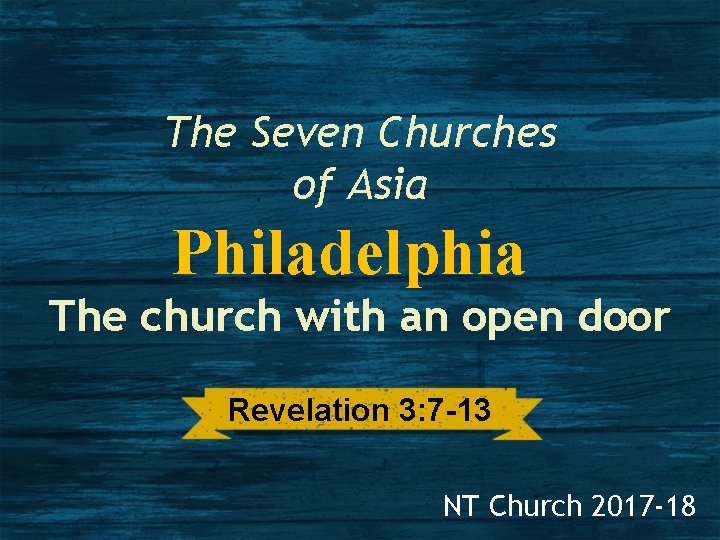 The Seven Churches of Asia Philadelphia The church with an open door Revelation 3: