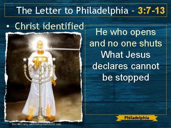 The Letter to Philadelphia – 3: 7 -13 • Christ identified He who opens