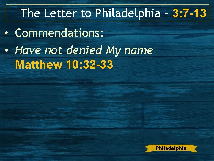 The Letter to Philadelphia – 3: 7 -13 • Commendations: • Have not denied