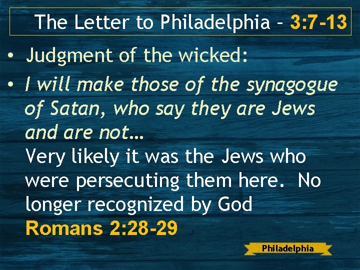 The Letter to Philadelphia – 3: 7 -13 • Judgment of the wicked: •