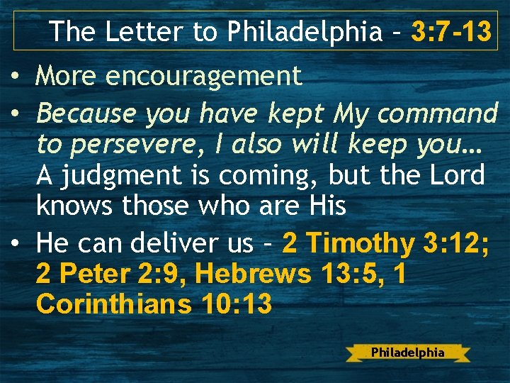 The Letter to Philadelphia – 3: 7 -13 • More encouragement • Because you