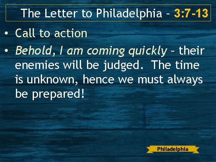 The Letter to Philadelphia – 3: 7 -13 • Call to action • Behold,