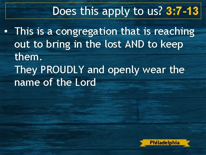 Does this apply to us? 3: 7 -13 • This is a congregation that