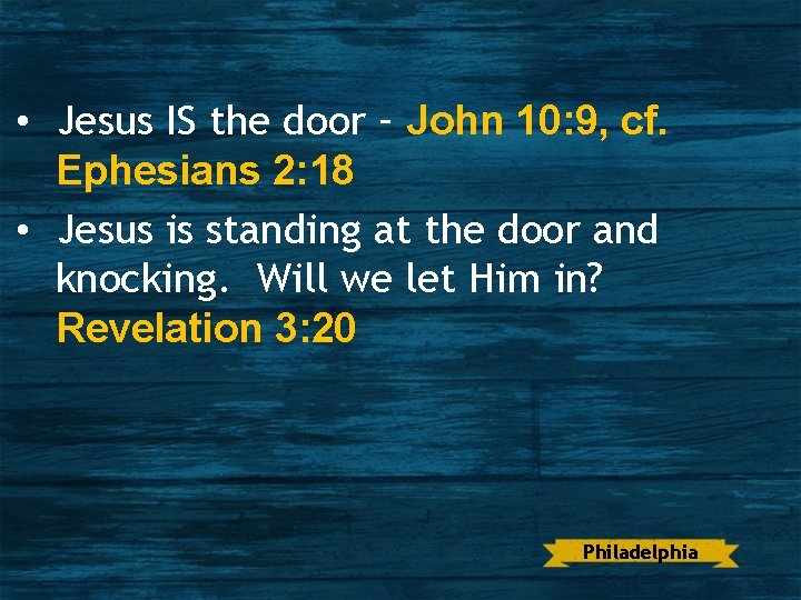  • Jesus IS the door – John 10: 9, cf. Ephesians 2: 18