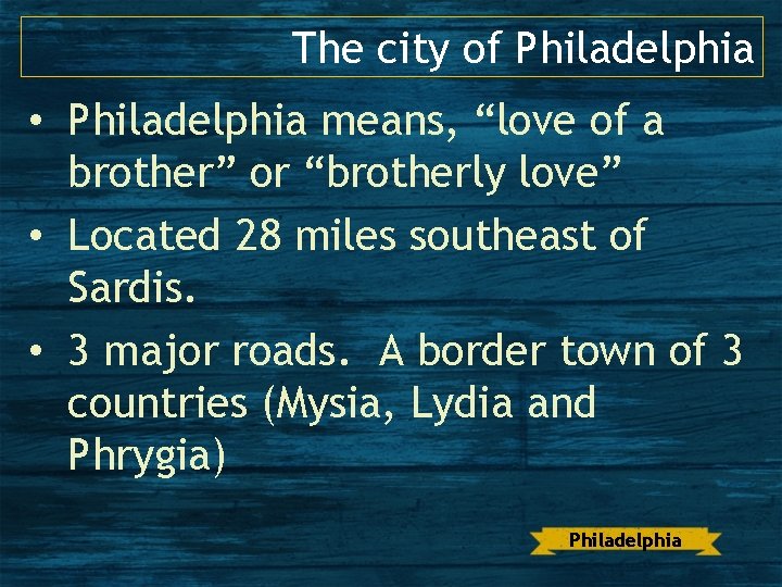 The city of Philadelphia • Philadelphia means, “love of a brother” or “brotherly love”