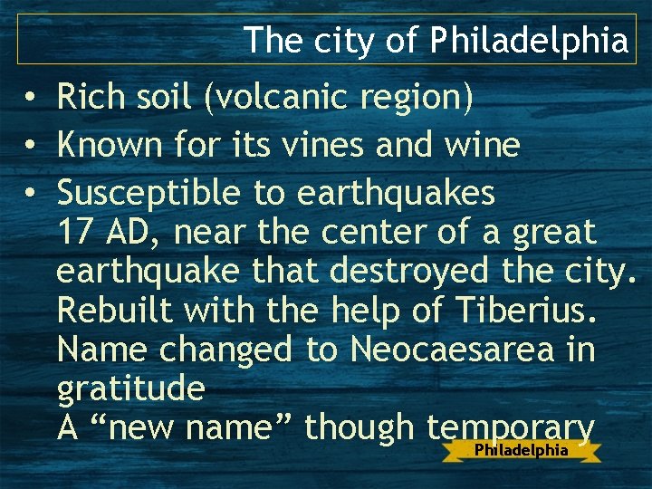 The city of Philadelphia • Rich soil (volcanic region) • Known for its vines