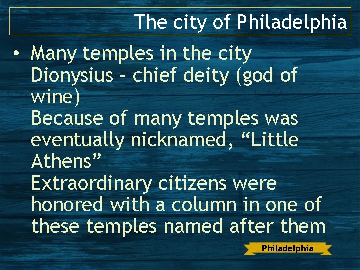 The city of Philadelphia • Many temples in the city Dionysius – chief deity