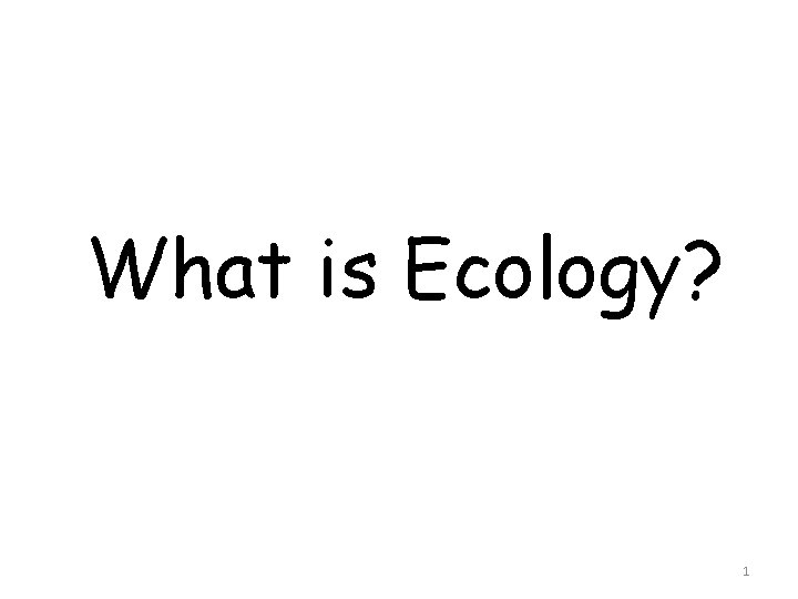 What is Ecology? 1 