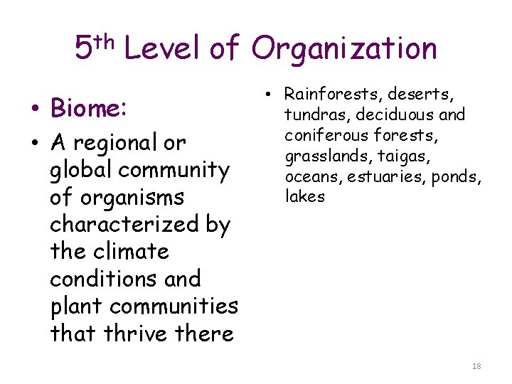5 th Level of Organization • Biome: • A regional or global community of
