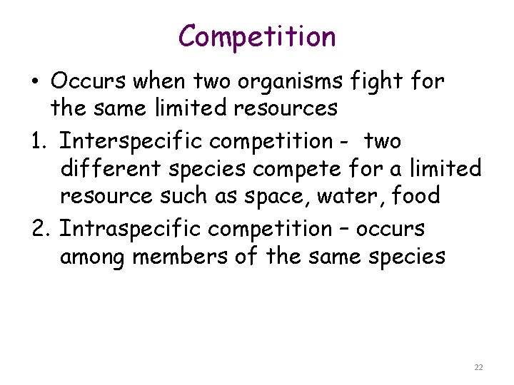 Competition • Occurs when two organisms fight for the same limited resources 1. Interspecific