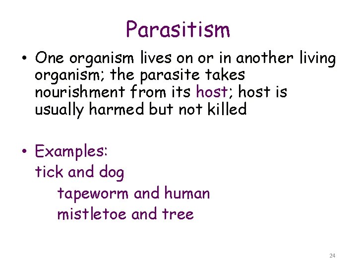 Parasitism • One organism lives on or in another living organism; the parasite takes